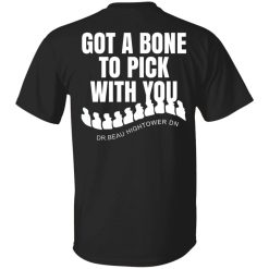Dr. Beau Hightower I Got A Bone To Pick Shirts, Hoodies 20
