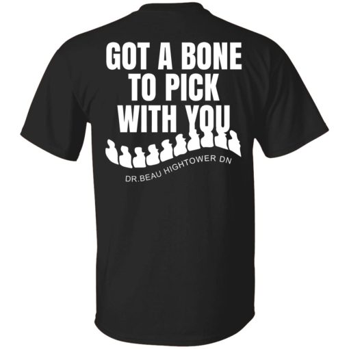 Dr. Beau Hightower I Got A Bone To Pick Shirts, Hoodies 6