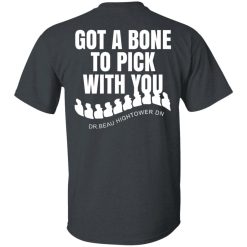 Dr. Beau Hightower I Got A Bone To Pick Shirts, Hoodies 22