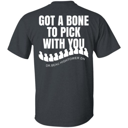 Dr. Beau Hightower I Got A Bone To Pick Shirts, Hoodies 7