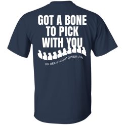 Dr. Beau Hightower I Got A Bone To Pick Shirts, Hoodies 24