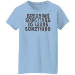 Mr. Build It Break Something To Learn Something Shirts, Hoodies, Long Sleeve 24