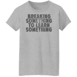 Mr. Build It Break Something To Learn Something Shirts, Hoodies, Long Sleeve 28