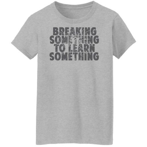 Mr. Build It Break Something To Learn Something Shirts, Hoodies, Long Sleeve 11