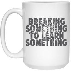 Mr. Build It Break Something To Learn Something Mug 4