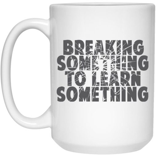 Mr. Build It Break Something To Learn Something Mug 3