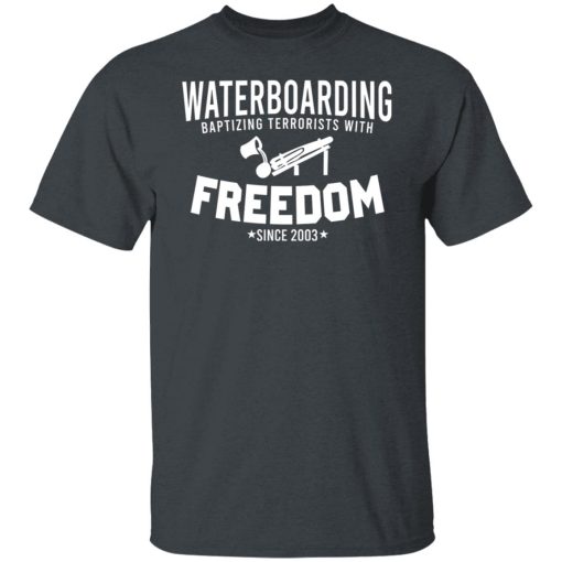 Waterboarding Baptizing Terrorists With Freedom Shirts, Hoodies 6