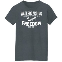 Waterboarding Baptizing Terrorists With Freedom Shirts, Hoodies 41