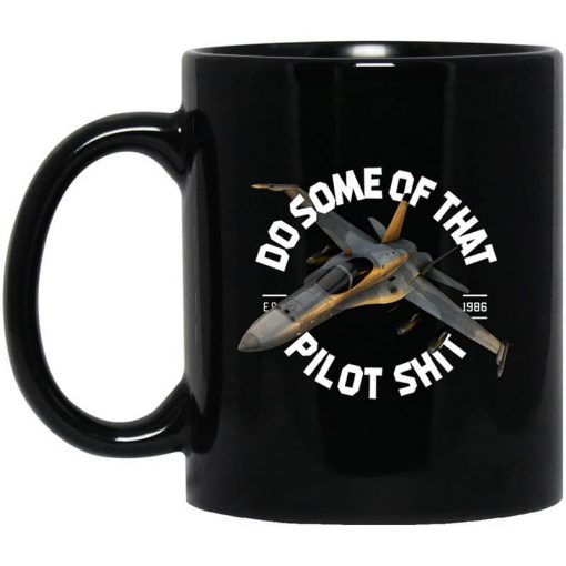 Do Some Of That Pilot Shit Mug