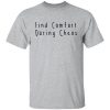 Find Comfort During Chaos Shirt