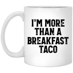 I'm More Than A Breakfast Taco Mug