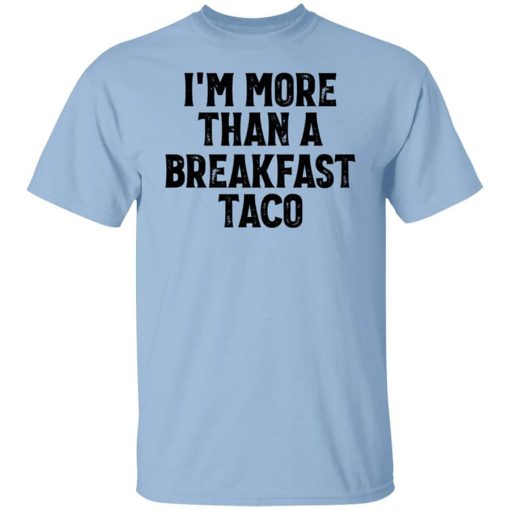 I'm More Than A Breakfast Taco Shirt