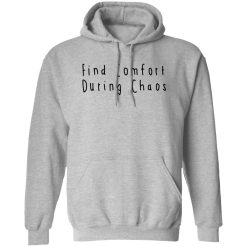 Find Comfort During Chaos Shirts, Hoodies, Long Sleeve 12
