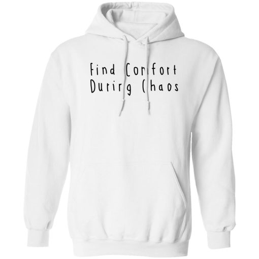 Find Comfort During Chaos Shirts, Hoodies, Long Sleeve 4