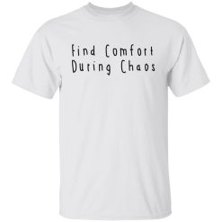 Find Comfort During Chaos Shirts, Hoodies, Long Sleeve 20