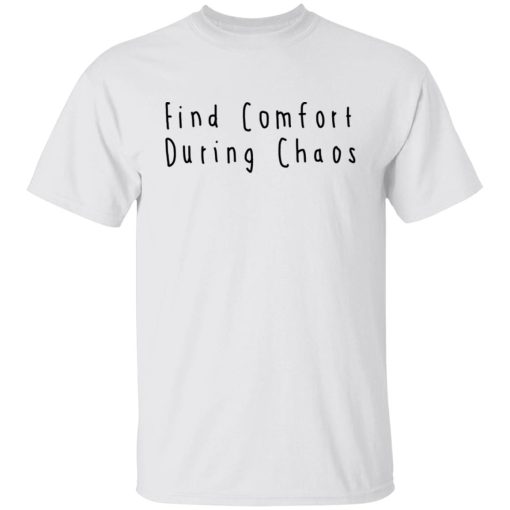 Find Comfort During Chaos Shirts, Hoodies, Long Sleeve 7