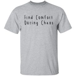 Find Comfort During Chaos Shirts, Hoodies, Long Sleeve 22
