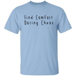 Find Comfort During Chaos Shirts, Hoodies, Long Sleeve 18