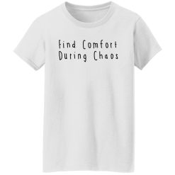 Find Comfort During Chaos Shirts, Hoodies, Long Sleeve 36