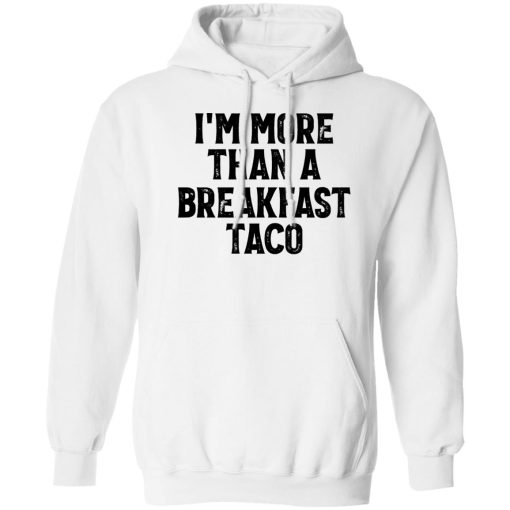 I'm More Than A Breakfast Taco Shirts, Hoodies, Long Sleeve 4