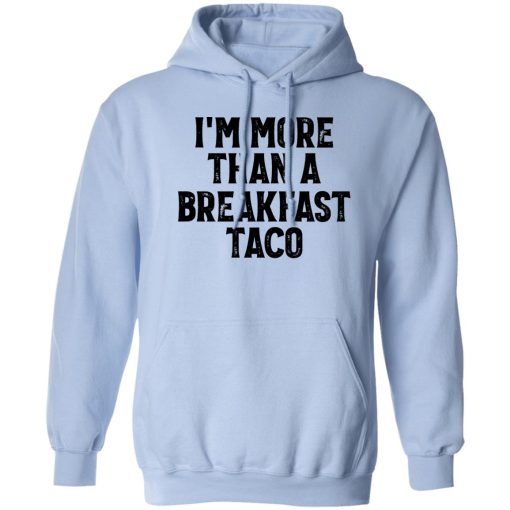 I'm More Than A Breakfast Taco Shirts, Hoodies, Long Sleeve 5