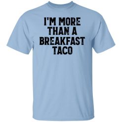 I'm More Than A Breakfast Taco Shirts, Hoodies, Long Sleeve 18