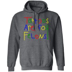 Tattoos Are For Felons Shirts, Hoodies 28