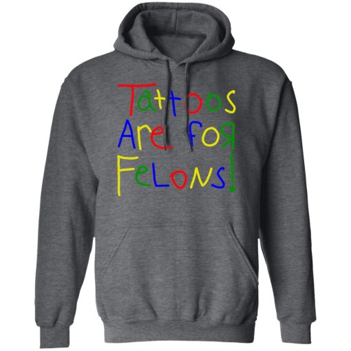 Tattoos Are For Felons Shirts, Hoodies 6