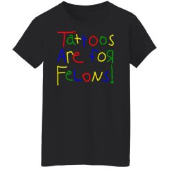 Tattoos Are For Felons Shirts, Hoodies 28