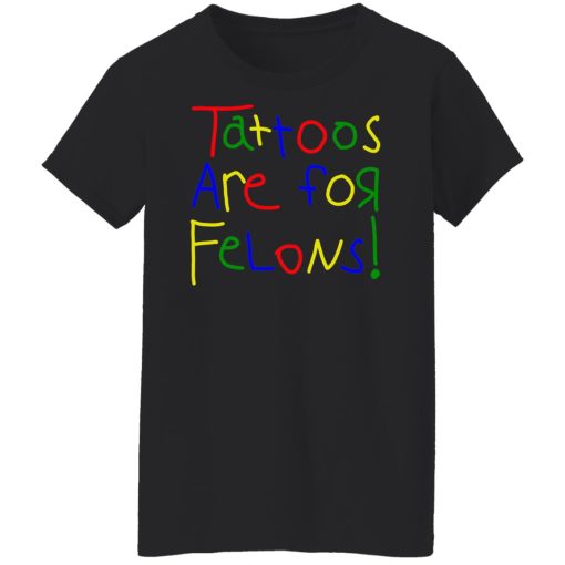 Tattoos Are For Felons Shirts, Hoodies 10