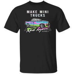 Make Mini Trucks Rad Again Shirts, Hoodies 32