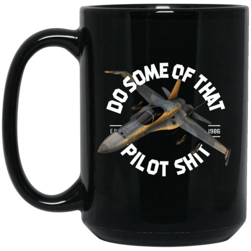 Do Some Of That Pilot Shit Mug 3