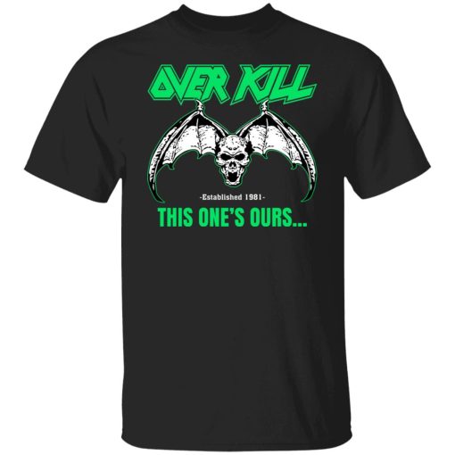 OverKill This One's Ours Get Your Own Fucking Logo Shirts, Hoodies 10