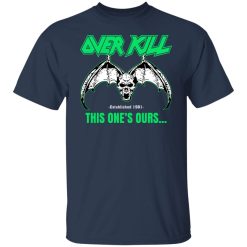 OverKill This One's Ours Get Your Own Fucking Logo Shirts, Hoodies 48