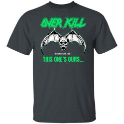 OverKill This One's Ours Get Your Own Fucking Logo Shirts, Hoodies 44