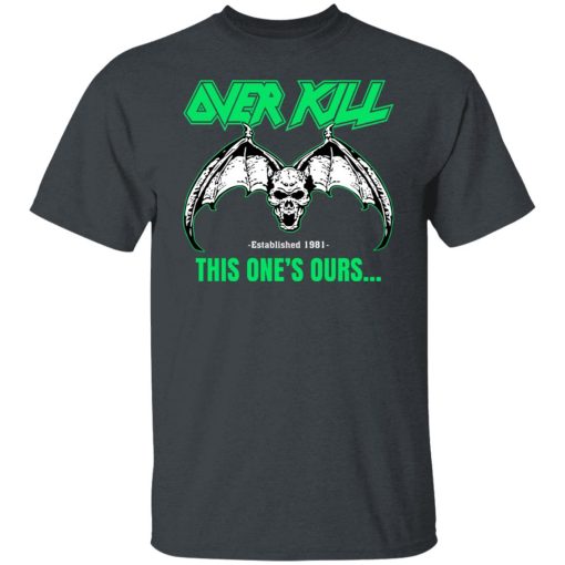 OverKill This One's Ours Get Your Own Fucking Logo Shirts, Hoodies 12