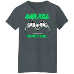 OverKill This One's Ours Get Your Own Fucking Logo Shirts, Hoodies 60