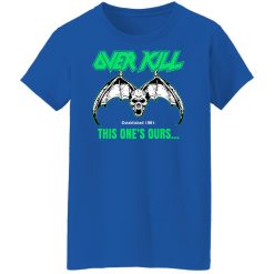 OverKill This One's Ours Get Your Own Fucking Logo Shirts, Hoodies 68