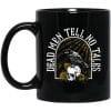 Dead Men Tell No Tales Mug 11 oz. Black Mug