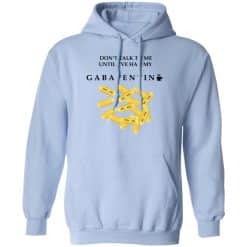 Don’t Talk To Me Until I’ve Had My Gabapentin Hoodie