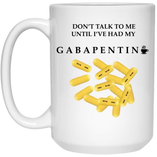 Don’t Talk To Me Until I’ve Had My Gabapentin Mug 1