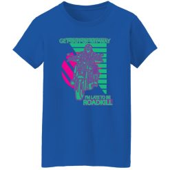 Get Out Of My Way I'm Late To Be Roadkill Women T-Shirt Royal