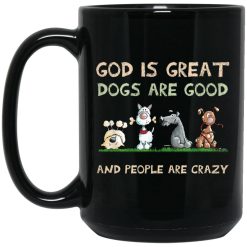 God Is Great Dogs Are Good And People Are Crazy Mug 1