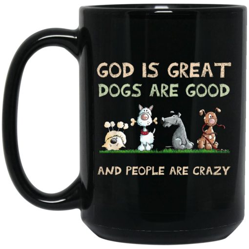 God Is Great Dogs Are Good And People Are Crazy Mug 1