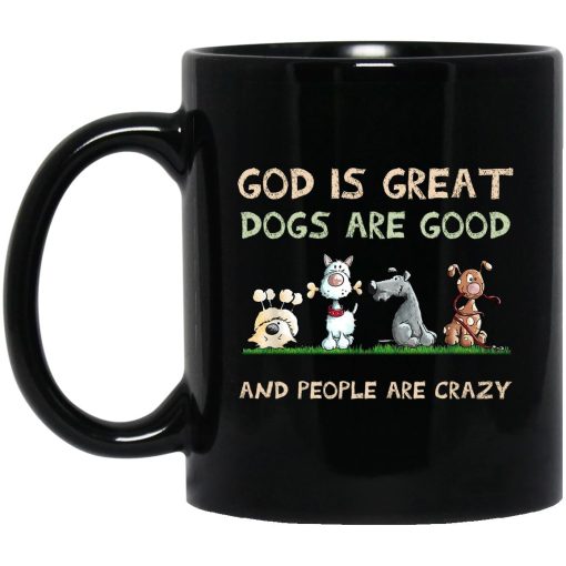 God Is Great Dogs Are Good And People Are Crazy Mug