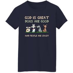God Is Great Dogs Are Good And People Are Crazy Women T-Shirt Navy