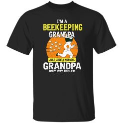 I’m A Beekeeping Grandpa Just Like A Normal Grandpa Only Way Cooler T-Shirt