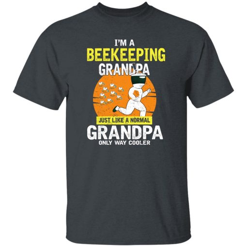 I’m A Beekeeping Grandpa Just Like A Normal Grandpa Only Way Cooler T-Shirt Dark Heather