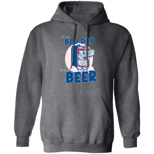 It's A Bad Day To Be A Beer Hoodie Dark Heather