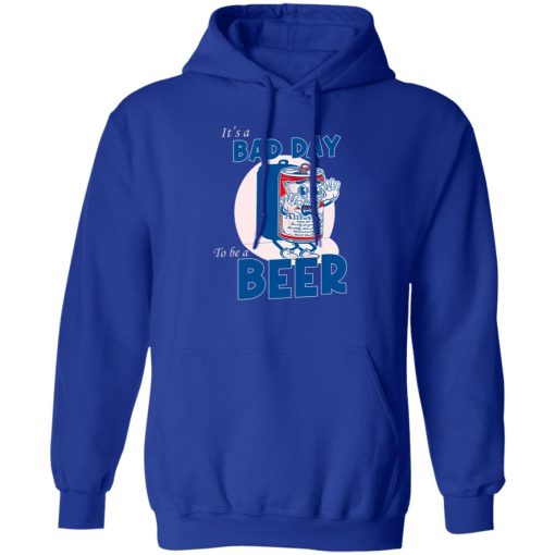 It's A Bad Day To Be A Beer Hoodie Royal